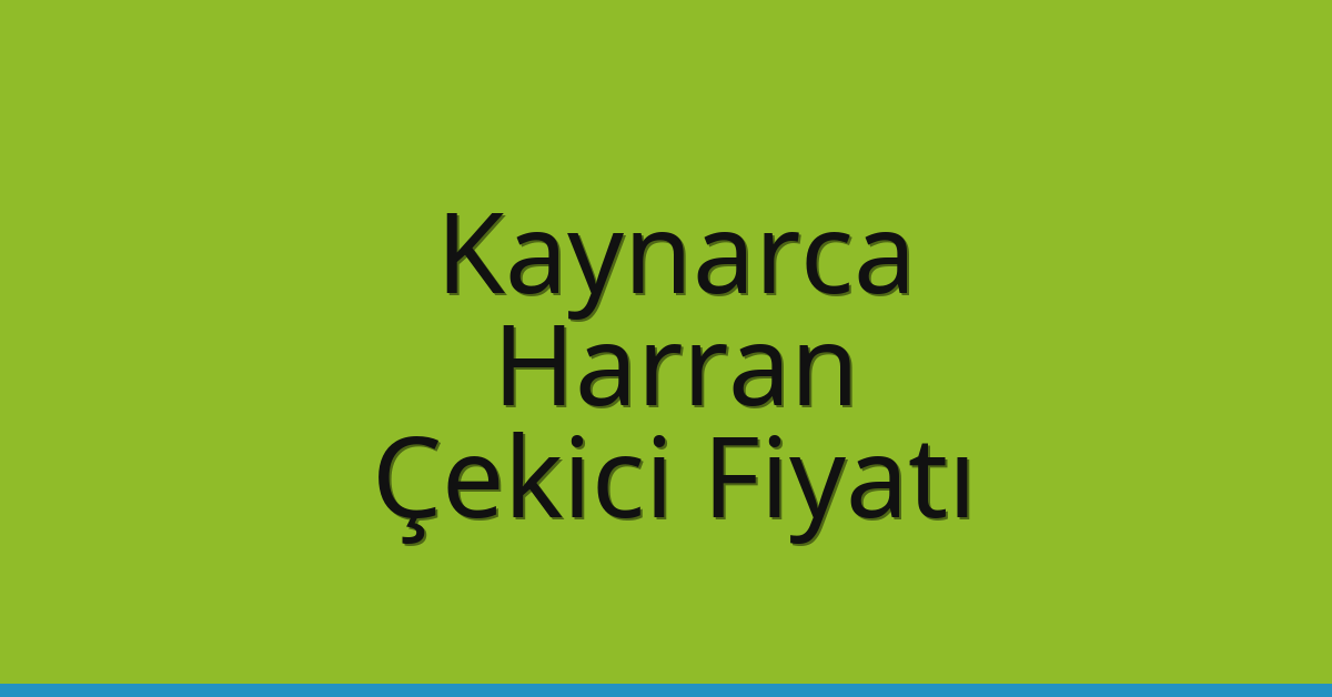 Kaynarca – Harran Çekici Fiyatı Kaynarca – Harran Çekici Fiyatı