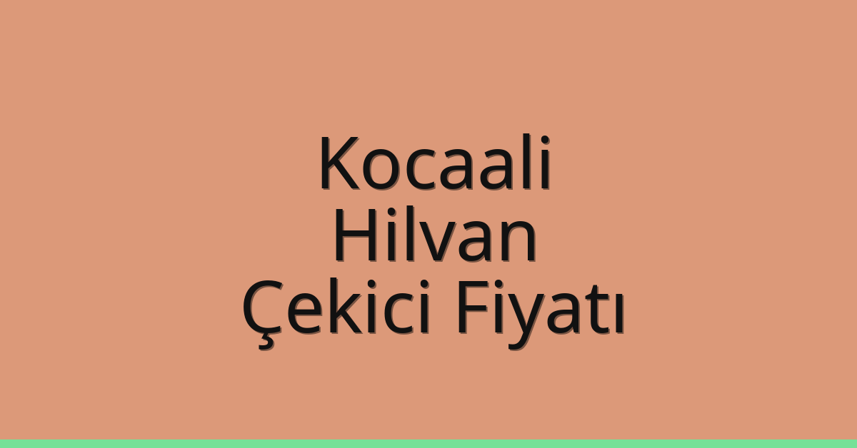 Kocaali – Hilvan Çekici Fiyatı