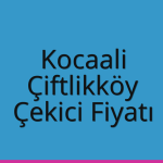 Kocaali – Çiftlikköy Çekici Fiyatı