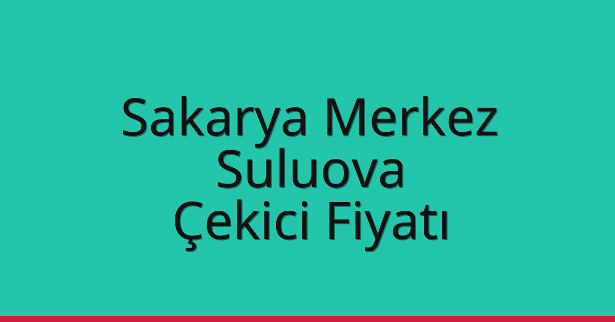 Sakarya Merkez – Suluova Çekici Fiyatı