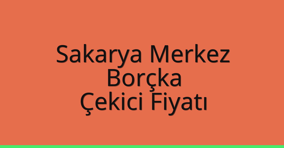 Sakarya Merkez – Borçka Çekici Fiyatı Sakarya Merkez – Borçka Çekici Fiyatı