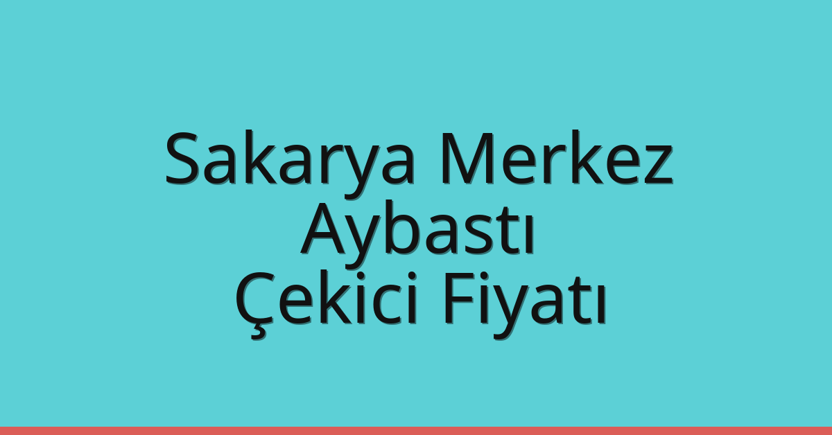 Sakarya Merkez – Aybastı Çekici Fiyatı Sakarya Merkez – Aybastı Çekici Fiyatı