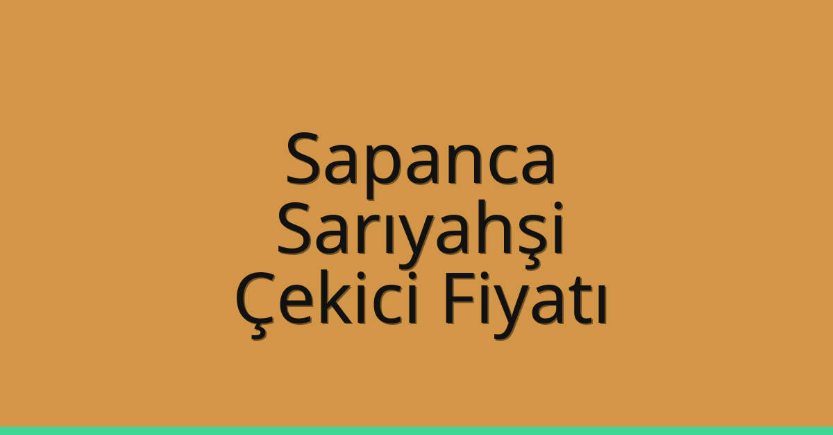 Sapanca – Sarıyahşi Çekici Fiyatı Sapanca – Sarıyahşi Çekici Fiyatı