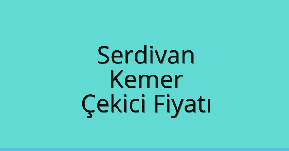 Serdivan – Kemer Çekici Fiyatı