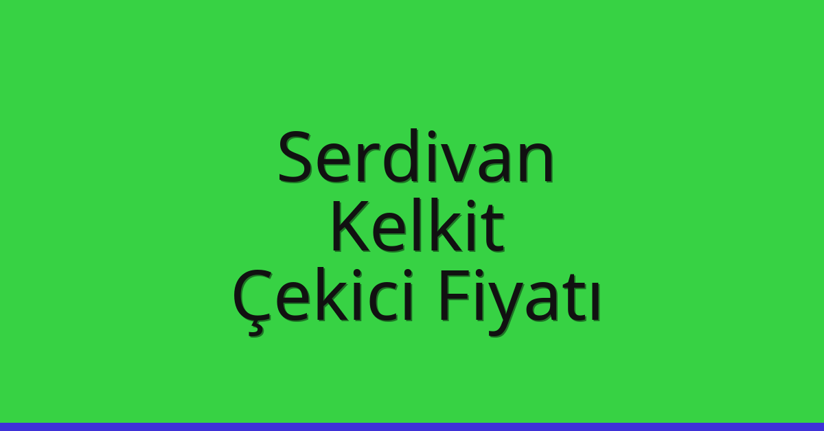 Serdivan – Kelkit Çekici Fiyatı Serdivan – Kelkit Çekici Fiyatı