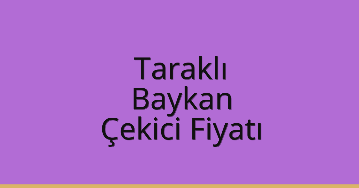 Taraklı – Baykan Çekici Fiyatı