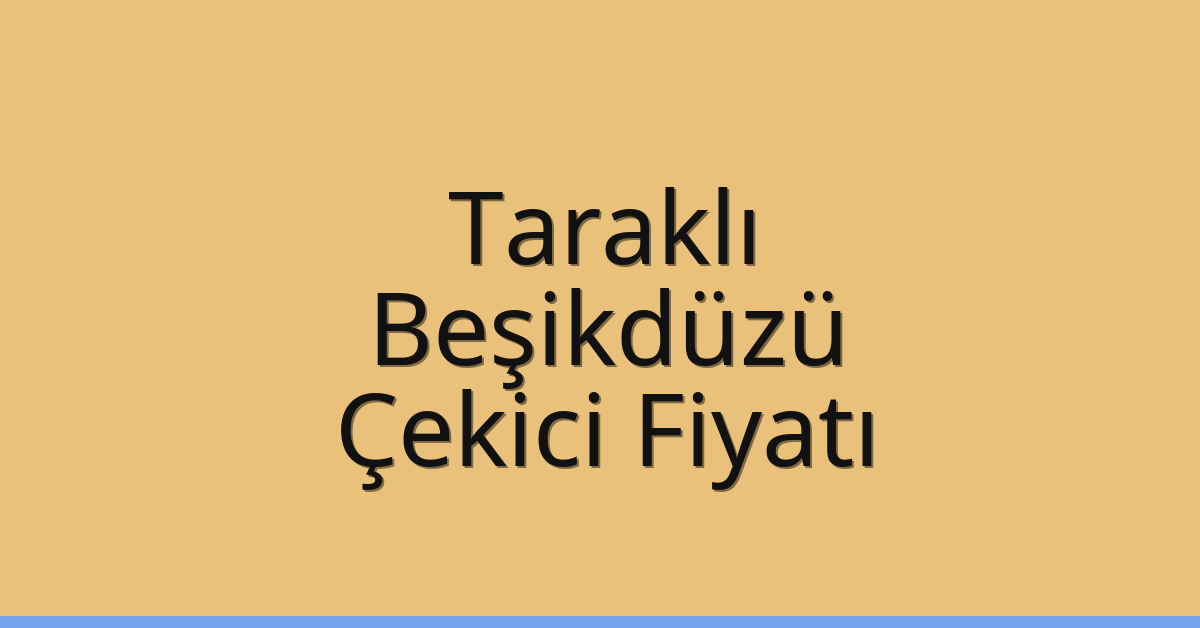 Taraklı – Beşikdüzü Çekici Fiyatı