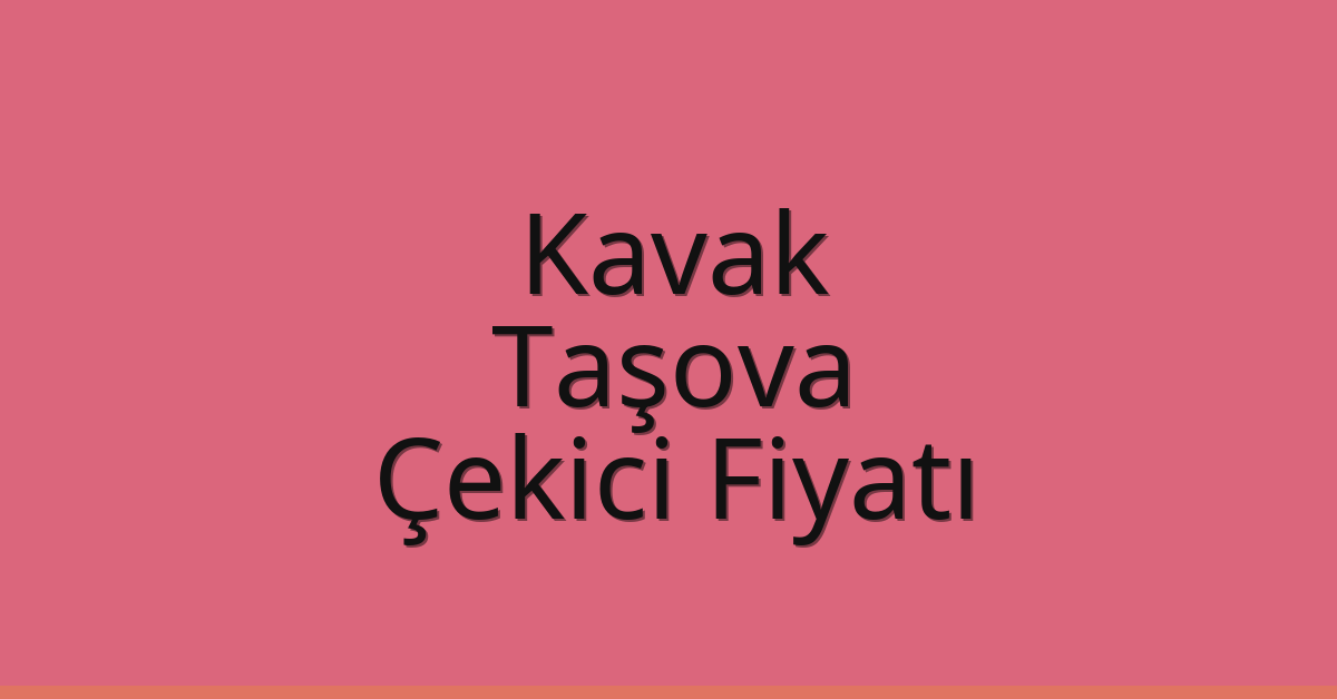 Kavak – Taşova Çekici Fiyatı Kavak – Taşova Çekici Fiyatı