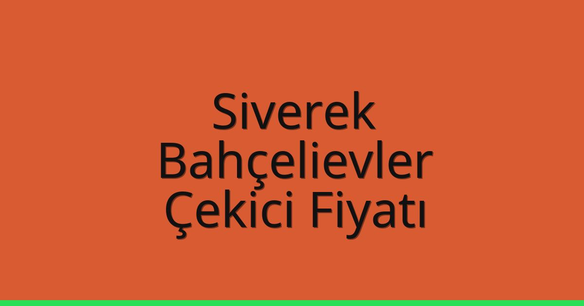 Siverek – Bahçelievler Çekici Fiyatı