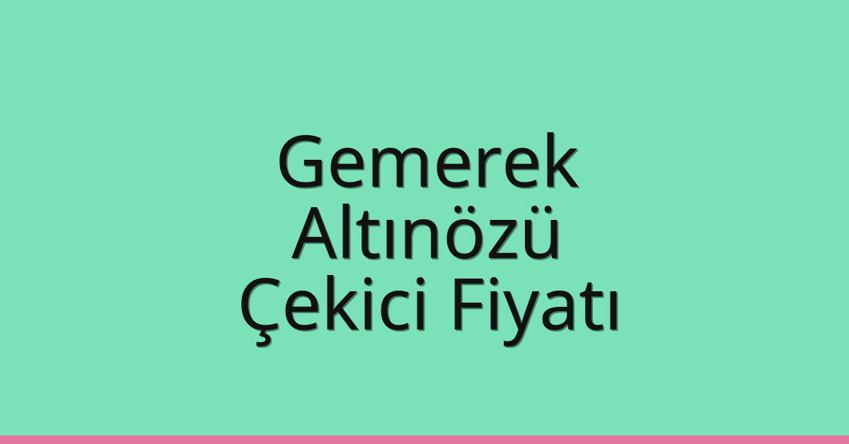 Gemerek – Altınözü Çekici Fiyatı