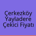 Çerkezköy – Yayladere Çekici Fiyatı
