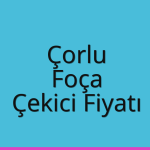 Çorlu – Foça Çekici Fiyatı