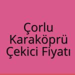 Çorlu – Karaköprü Çekici Fiyatı
