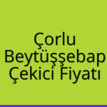 Çorlu – Beytüşşebap Çekici Fiyatı