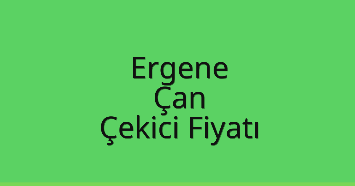 Ergene – Çan Çekici Fiyatı