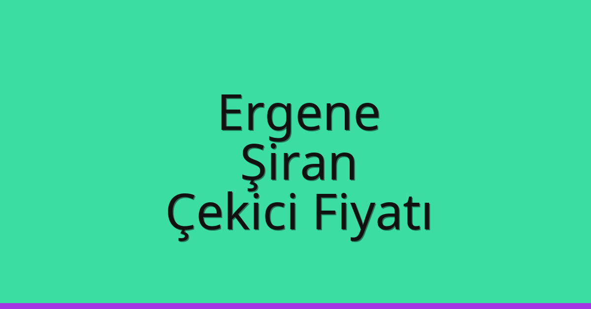 Ergene – Şiran Çekici Fiyatı