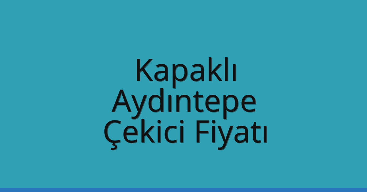 Kapaklı – Aydıntepe Çekici Fiyatı