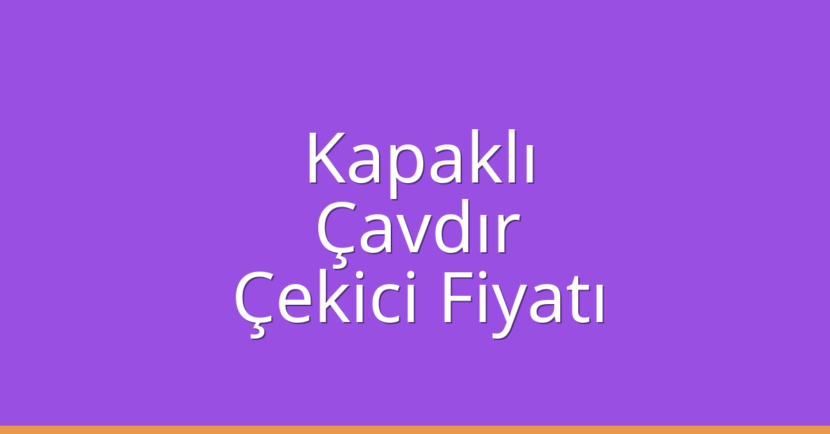 Kapaklı – Çavdır Çekici Fiyatı