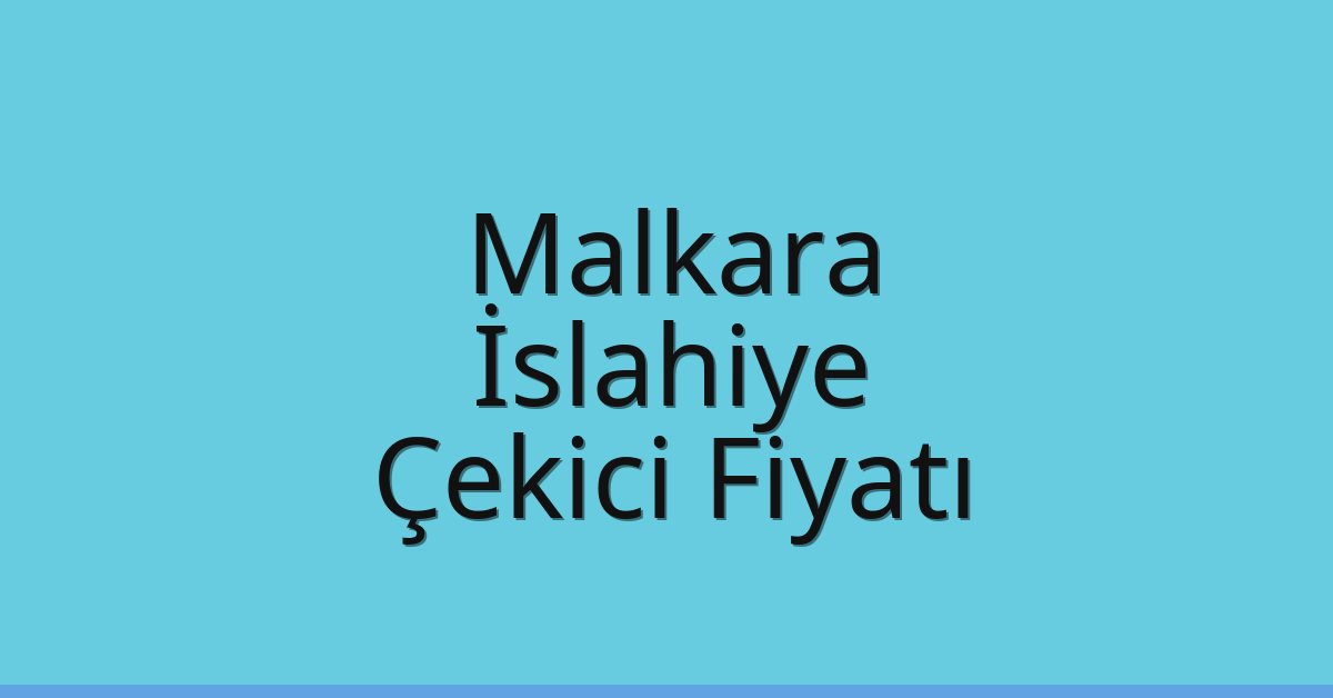 Malkara – İslahiye Çekici Fiyatı Malkara – İslahiye Çekici Fiyatı