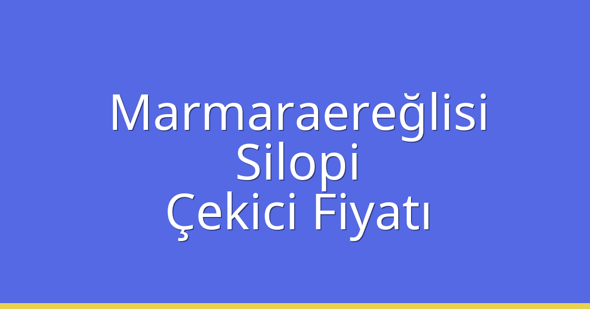 Marmaraereğlisi – Silopi Çekici Fiyatı