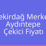Tekirdağ Merkez – Aydıntepe Çekici Fiyatı