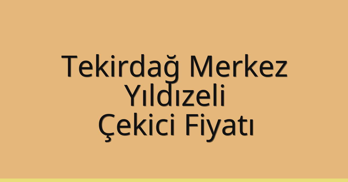 Tekirdağ Merkez – Yıldızeli Çekici Fiyatı Tekirdağ Merkez – Yıldızeli Çekici Fiyatı