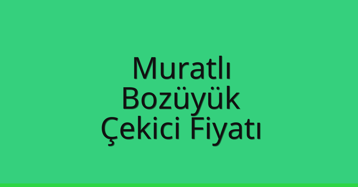 Muratlı – Bozüyük Çekici Fiyatı