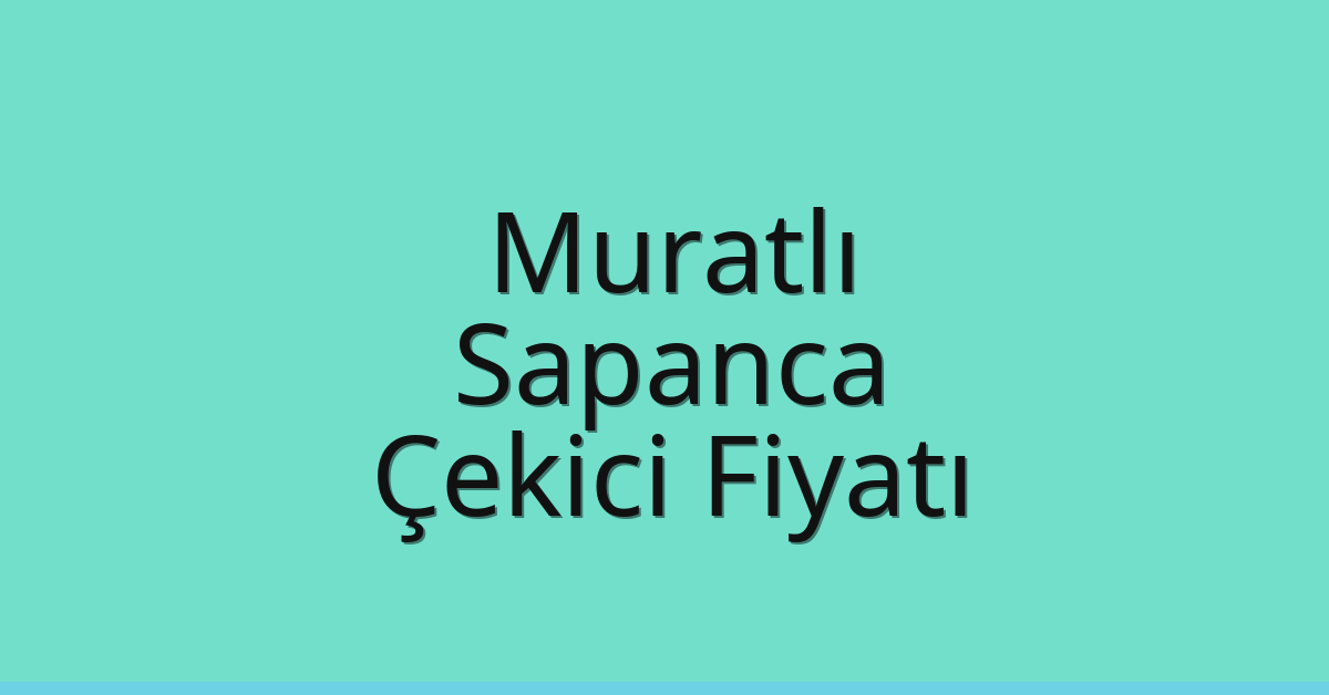 Muratlı – Sapanca Çekici Fiyatı Muratlı – Sapanca Çekici Fiyatı