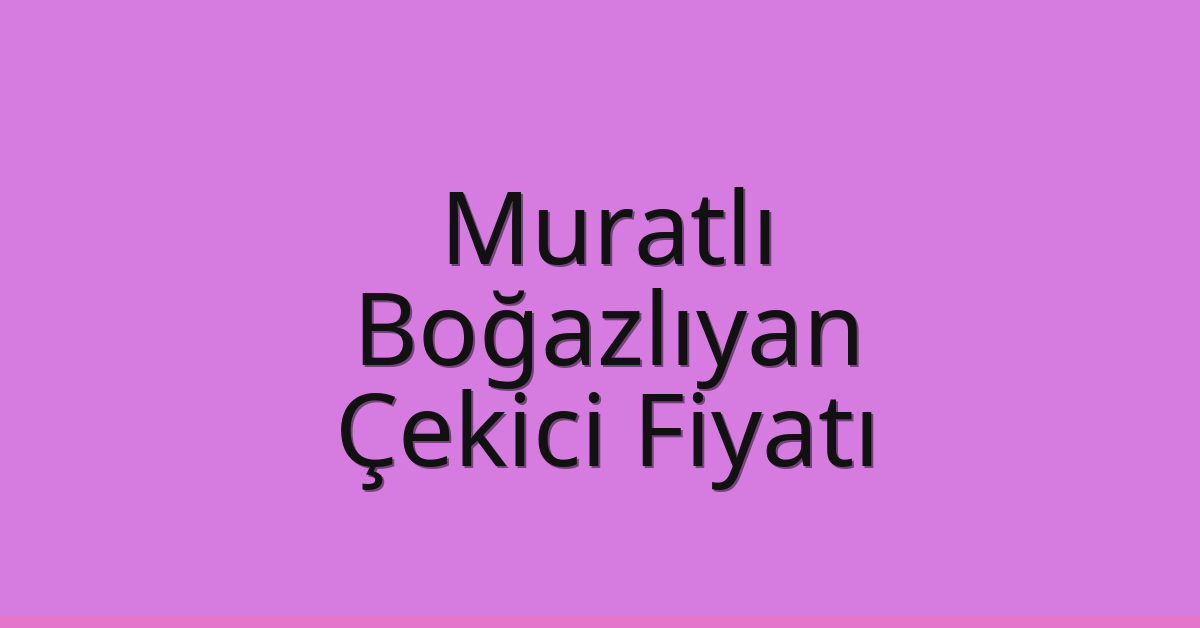 Muratlı – Boğazlıyan Çekici Fiyatı Muratlı – Boğazlıyan Çekici Fiyatı