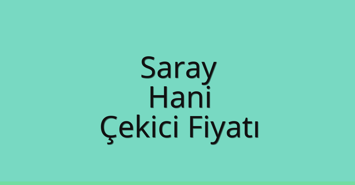 Saray – Hani Çekici Fiyatı