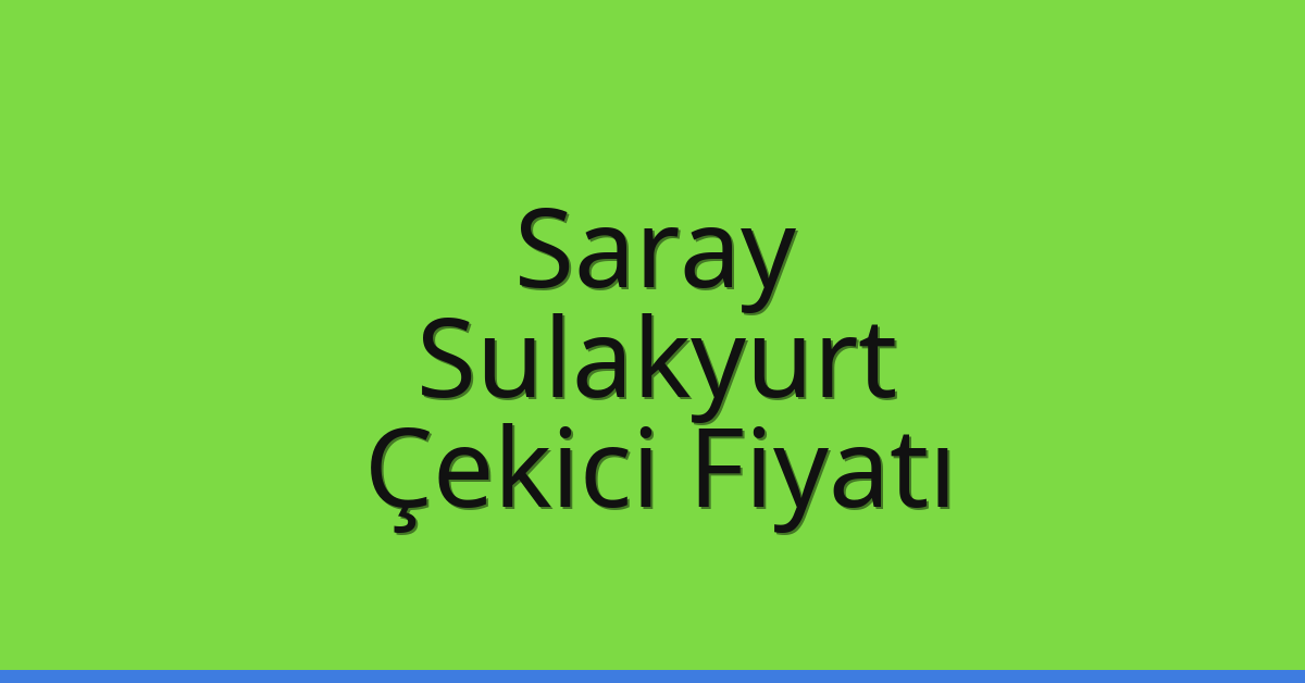 Saray – Sulakyurt Çekici Fiyatı Saray – Sulakyurt Çekici Fiyatı