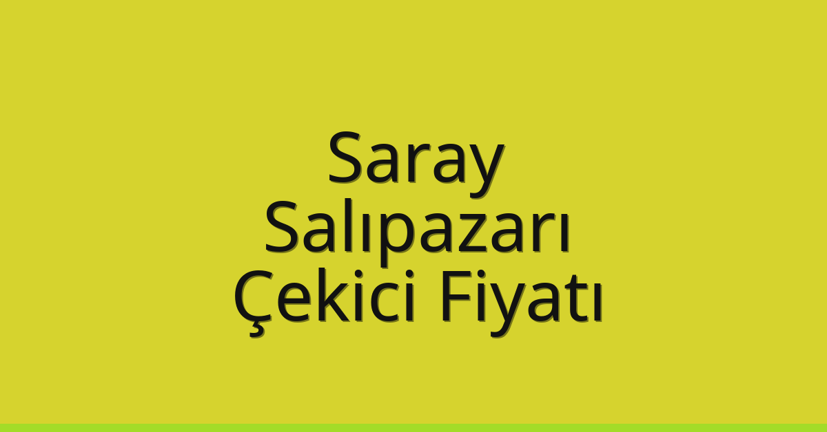 Saray – Salıpazarı Çekici Fiyatı Saray – Salıpazarı Çekici Fiyatı