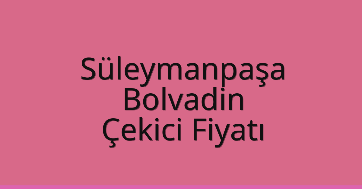 Süleymanpaşa – Bolvadin Çekici Fiyatı Süleymanpaşa – Bolvadin Çekici Fiyatı