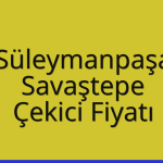 Süleymanpaşa – Savaştepe Çekici Fiyatı