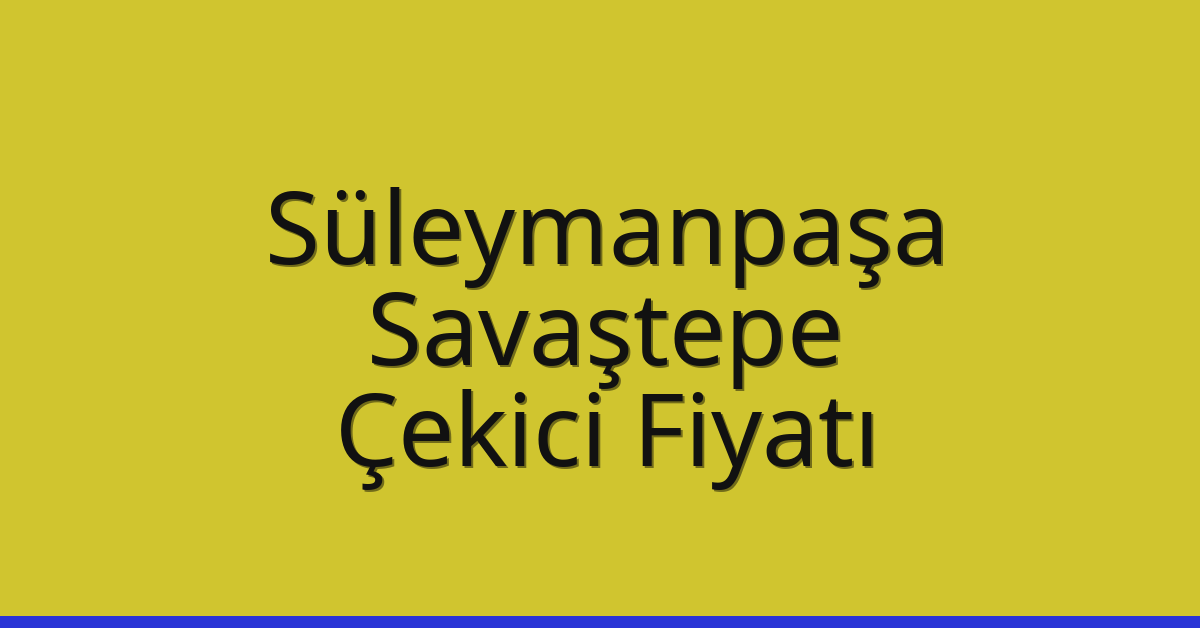 Süleymanpaşa – Savaştepe Çekici Fiyatı Süleymanpaşa – Savaştepe Çekici Fiyatı