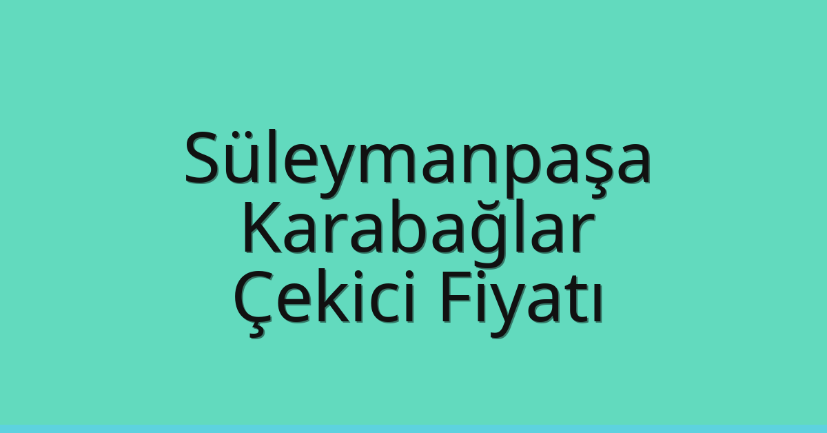 Süleymanpaşa – Karabağlar Çekici Fiyatı