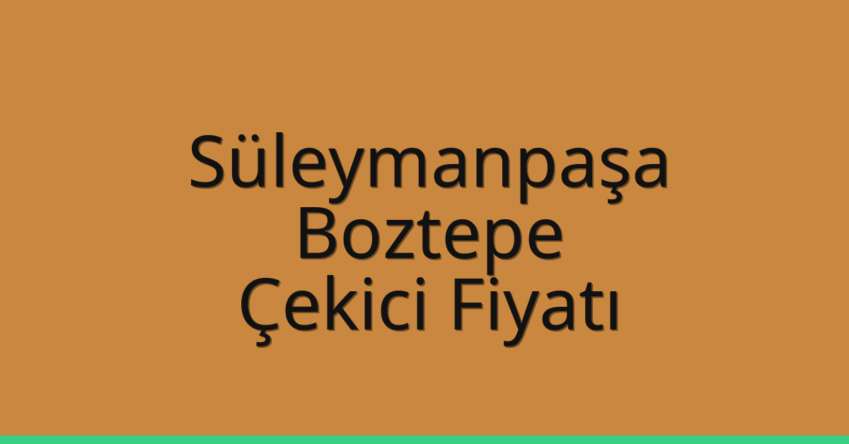 Süleymanpaşa – Boztepe Çekici Fiyatı