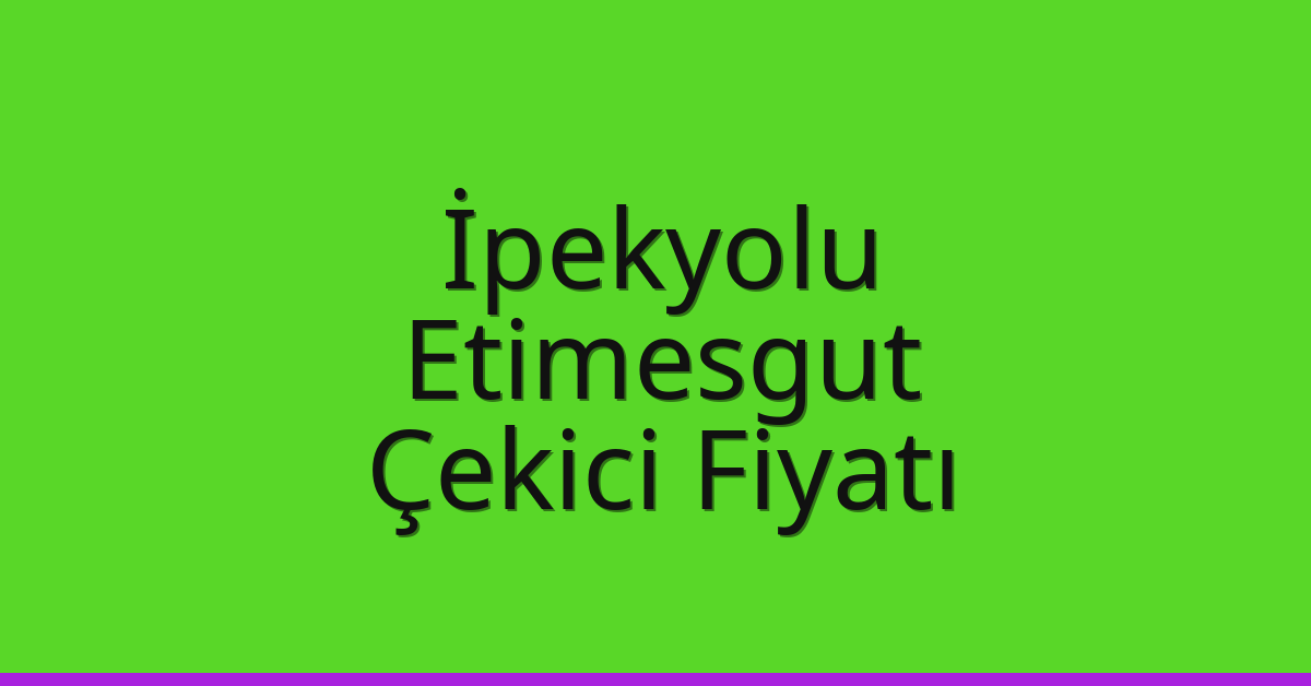İpekyolu – Etimesgut Çekici Fiyatı İpekyolu – Etimesgut Çekici Fiyatı