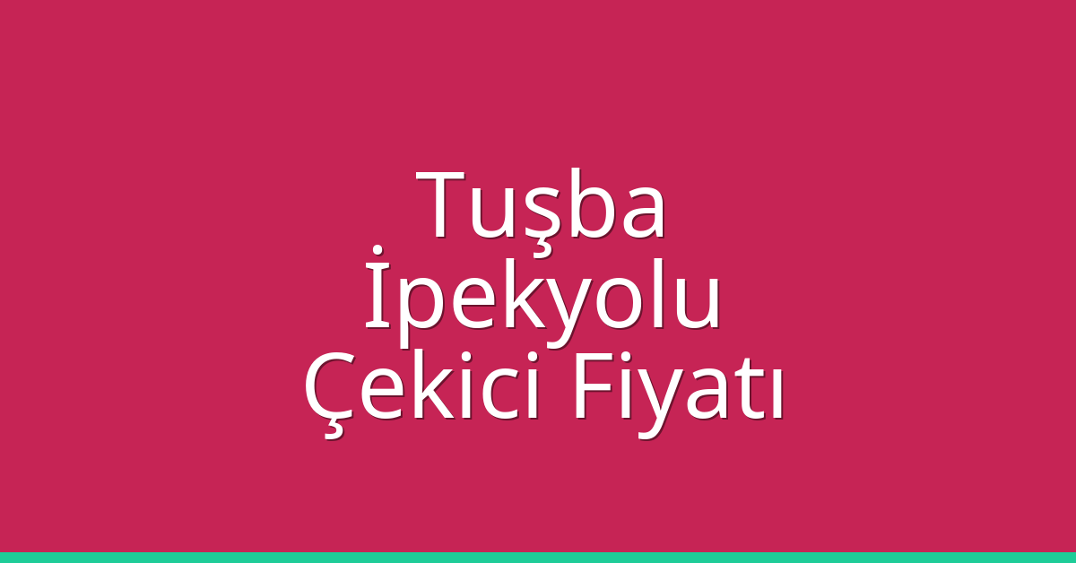 Tuşba – İpekyolu Çekici Fiyatı