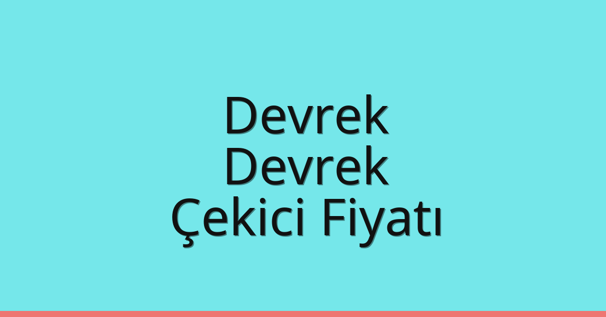 Devrek – Devrek Çekici Fiyatı