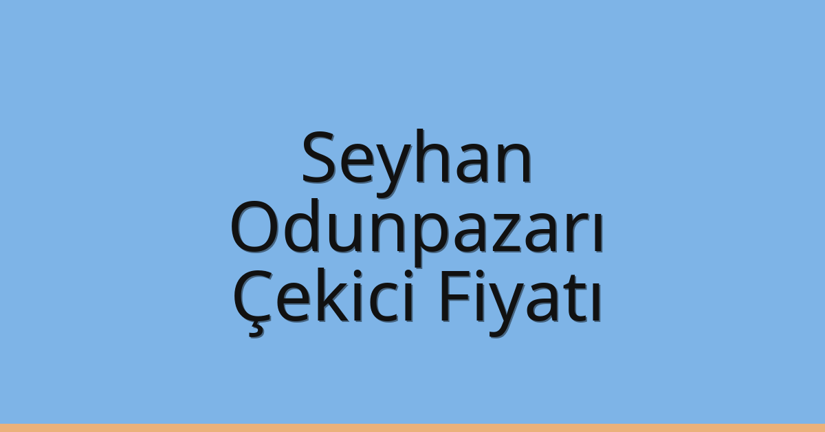 Seyhan – Odunpazarı Çekici Fiyatı