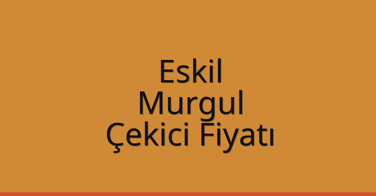 Eskil – Murgul Çekici Fiyatı