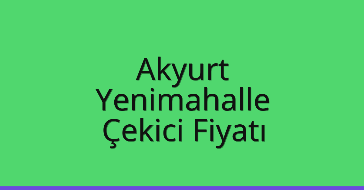 Akyurt – Yenimahalle Çekici Fiyatı