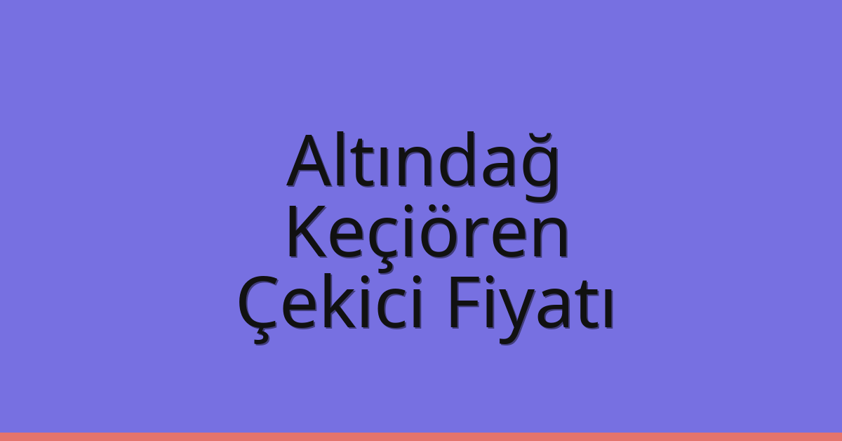 Altındağ – Keçiören Çekici Fiyatı