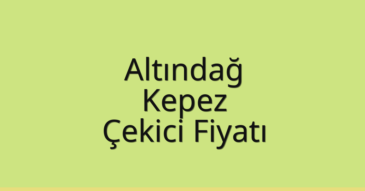 Altındağ – Kepez Çekici Fiyatı