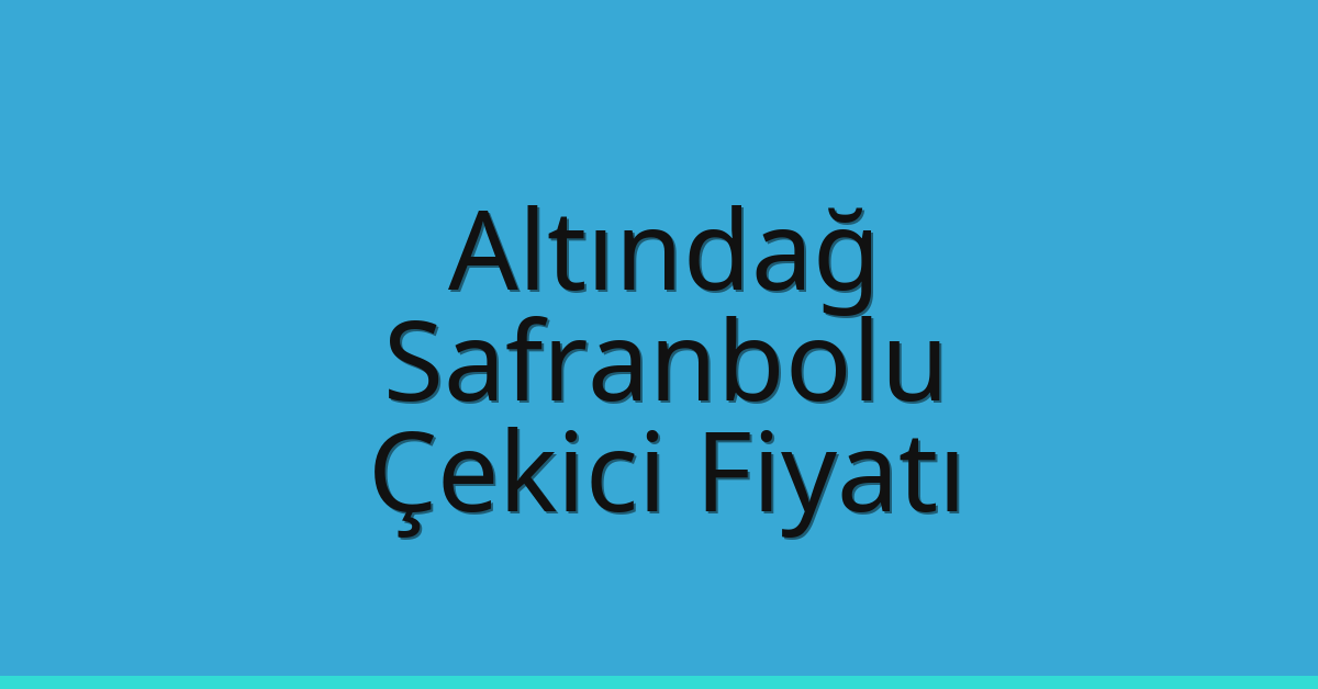 Altındağ – Safranbolu Çekici Fiyatı