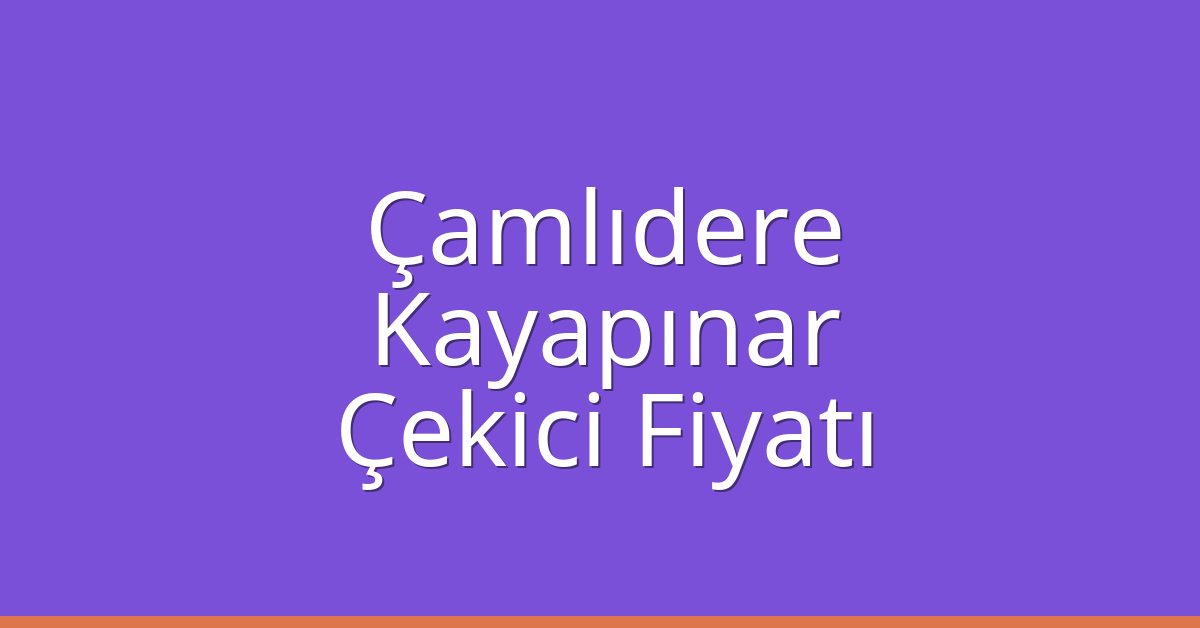 Çamlıdere – Kayapınar Çekici Fiyatı
