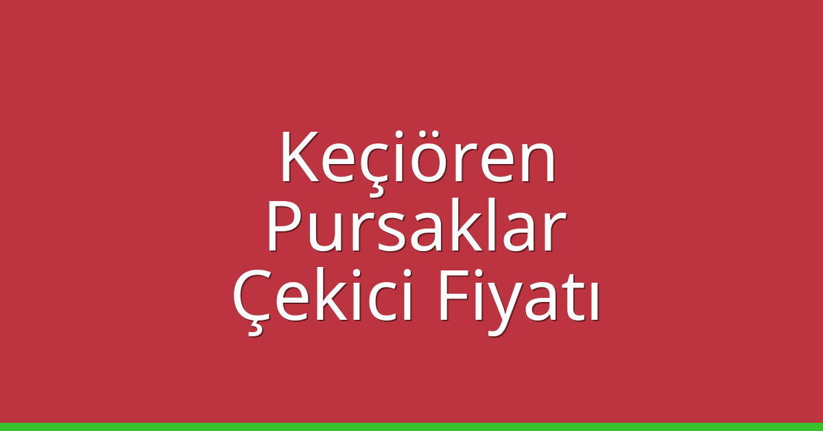 Keçiören – Pursaklar Çekici Fiyatı