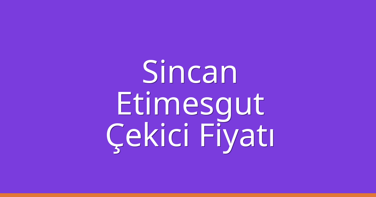 Sincan – Etimesgut Çekici Fiyatı