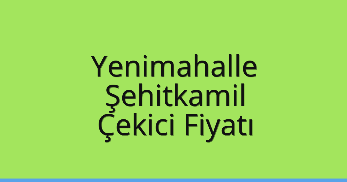 Yenimahalle – Şehitkamil Çekici Fiyatı